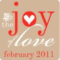 ♥ the JOY of Love ♥ February 2011