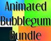 Animated Bubblegum Bundle (ALL FIVE!!!)